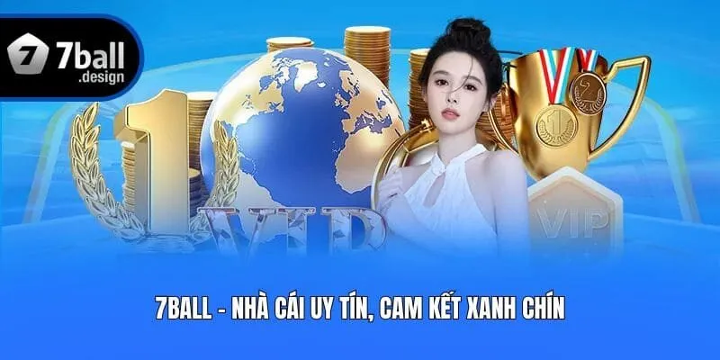 7ball - Nhà cái uy tín, cam kết xanh chín