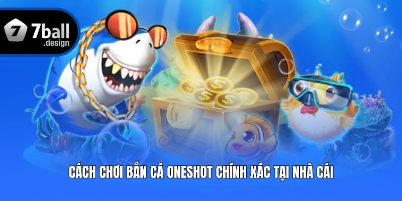 Cách chơi bắn cá Oneshot chính xác tại nhà cái