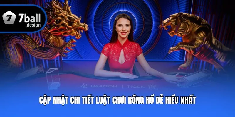 Cập nhật chi tiết luật chơi Rồng Hổ dễ hiểu nhất