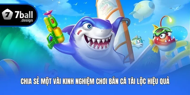 Chia sẻ một vài kinh nghiệm chơi Bắn Cá Tài Lộc hiệu quả