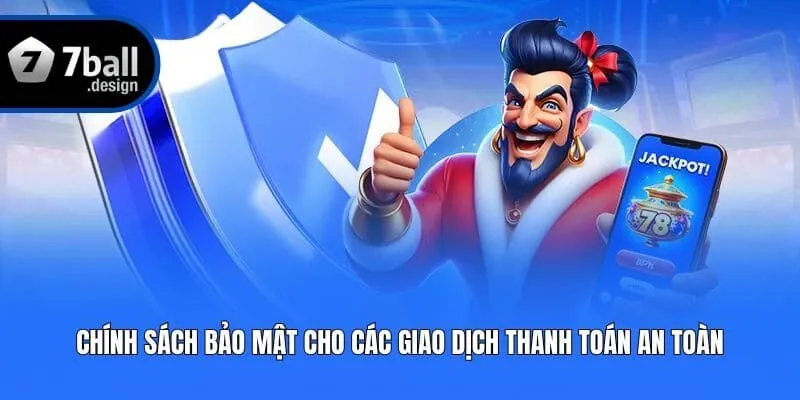 Chính sách bảo mật cho các giao dịch thanh toán an toàn