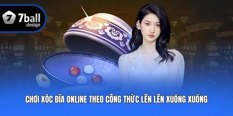 Chơi xóc đĩa online theo công thức lên lên xuống xuống 