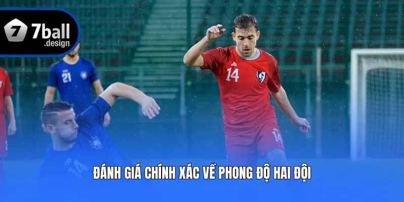 Đánh giá chính xác về phong độ hai đội