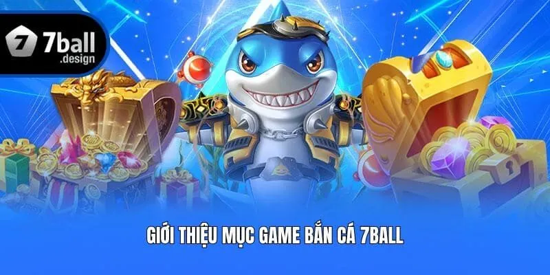 Giới thiệu mục game bắn cá 7ball