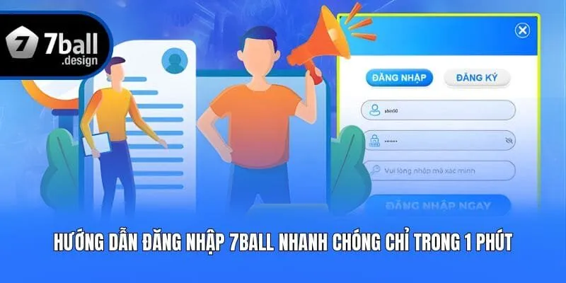 Hướng Dẫn Đăng Nhập 7ball Nhanh Chóng Chỉ Trong 1 Phút