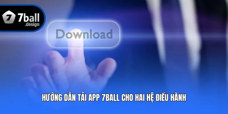Hướng dẫn tải app 7ball cho hai hệ điều hành