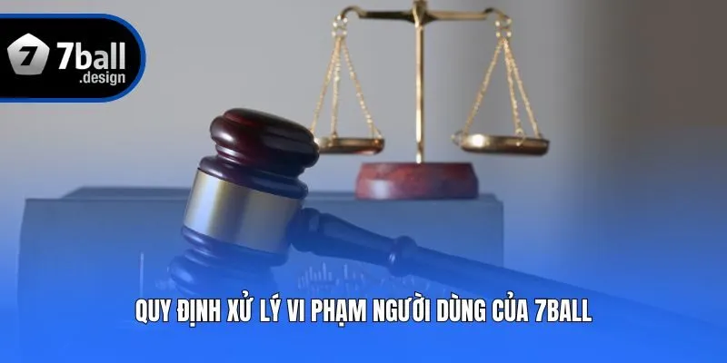 Quy định xử lý vi phạm người dùng của 7ball