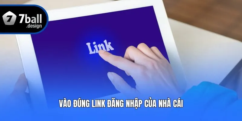 Vào đúng link đăng nhập của nhà cái